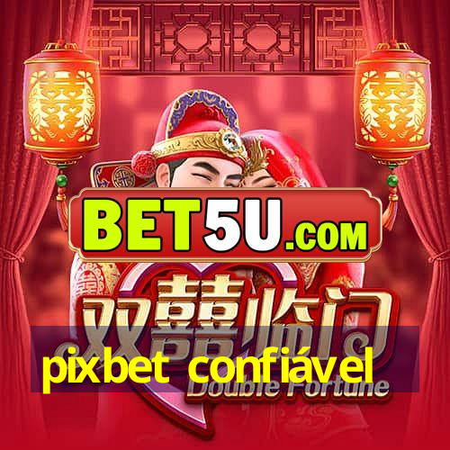 pixbet confiável